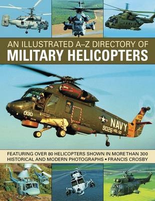 Illustrated A-z Directory of Military Helicopters -  Crosby Francis