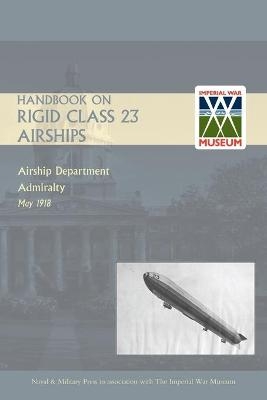 Handbook on Rigid 23 Class Airships 1918 - Airship Department Admiralty May 1918