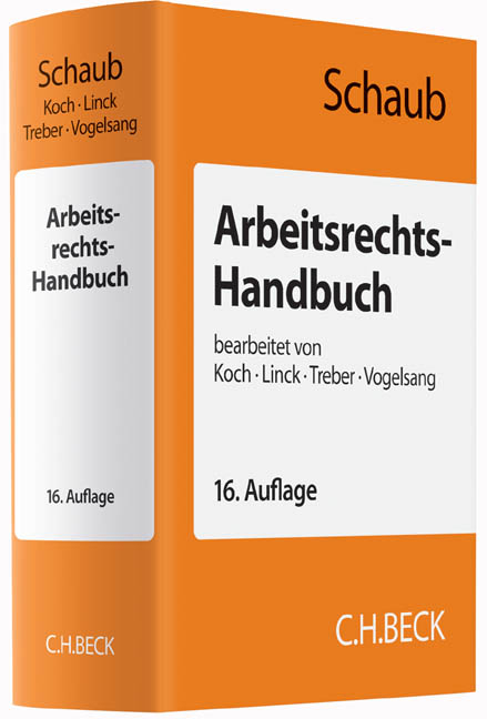Arbeitsrechts-Handbuch - Günter Schaub, Ulrich Koch, Rüdiger Linck, Jürgen Treber, Hinrich Vogelsang