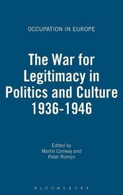 The War for Legitimacy in Politics and Culture 1936-1946 - Professor Martin Conway; Peter Romijn