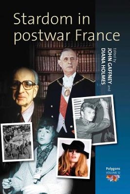 Stardom in Postwar France - John Gaffney; Diana Holmes