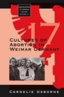Cultures of Abortion in Weimar Germany - Cornelie Usborne