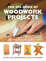 The Big Book of Woodwork Projects - Alan Bridgewater, Gill Bridgewater, Philip Gardner