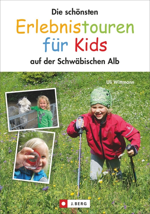 Die schönsten Erlebnistouren für Kids - Uli Wittmann