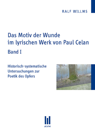 Das Motiv der Wunde im lyrischen Werk von Paul Celan - Ralf Willms