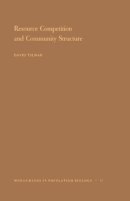 Resource Competition and Community Structure. (MPB-17), Volume 17 - David Tilman