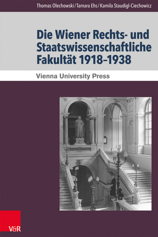 Die Wiener Rechts- und Staatswissenschaftliche Fakultät 1918?1938 - Thomas Olechowski; Tamara Ehs; Kamila Maria Staudigl-Ciechowicz