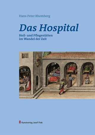 Das Hospital ? Heil- und Pflegestätten im Wandel der Zeit - Hans-Peter Rhomberg
