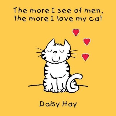 The More I See of Men the More I Love My Cat - Daisy Hay