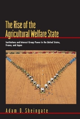 The Rise of the Agricultural Welfare State - Adam D. Sheingate