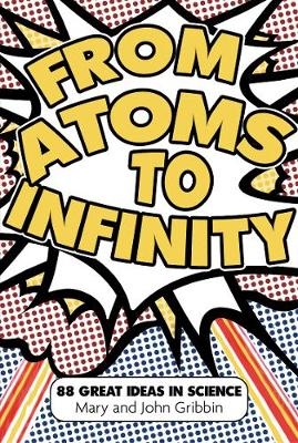 From Atoms to Infinity - Mary Gribbin; John Gribbin
