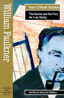 William Faulkner - The Sound and the Fury/As I Lay Dying - Nicolas Tredell
