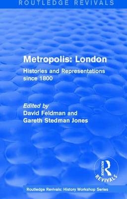 Routledge Revivals: Metropolis London (1989) - David Feldman; Gareth Stedman Jones