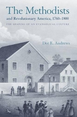 The Methodists and Revolutionary America, 1760-1800 - Dee E. Andrews