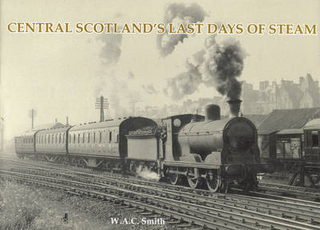 Central Scotland's Last Days of Steam - W. A. C. Smith