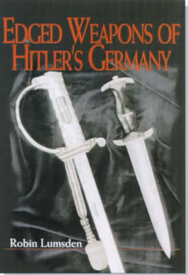 Edged Weapons of Hitler's Germany - Robin Lumsden