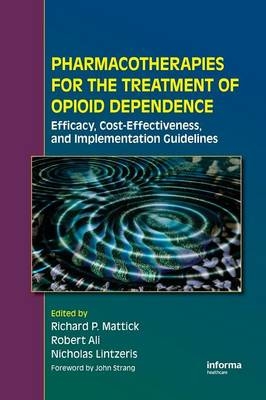 Pharmacotherapies for the Treatment of Opioid Dependence - Richard P. Mattick; Robert Ali; Nicholas Lintzeris