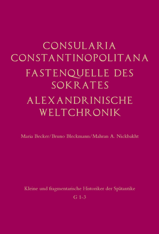 Consularia Constantinopolitana und verwandte Quellen - Maria Becker; Bruno Bleckmann; Mehran A. Nickbakht; Jonathan Groß