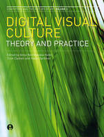 Digital Visual Culture - Anna Bentkowska-Kafel; Hazel Gardiner