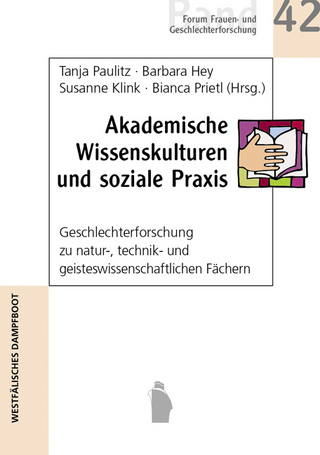 Akademische Wissenskulturen und soziale Praxis - Tanja Paulitz; Barbara Hey; Susanne Kink; Bianca Prietl