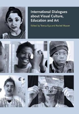 International Dialogues about Visual Culture, Education and Art - Teresa Eca; Rachel Mason