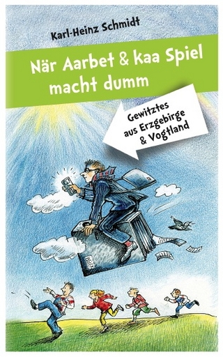 När Aarbet und kaa Spiel macht dumm - Karl-Heinz Schmidt