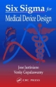 Six Sigma for Medical Device Design - Venky Gopalaswamy;  Jose Justiniano
