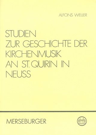 Studien zur Geschichte der Kirchenmusik an St. Quirin in Neuss - Alfons Weller