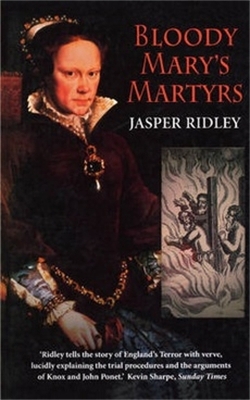 Bloody Mary's Martyrs - Jasper Ridley