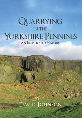 Quarrying in the Yorkshire Pennines -  Dr David Johnson