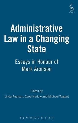 Administrative Law in a Changing State - Linda Pearson; Carol Harlow Harlow KC; Michael Taggart