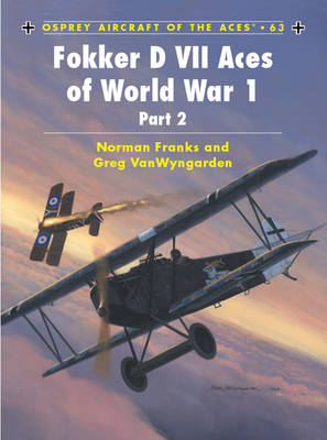 Fokker D VII Aces of World War 1 - Greg VanWyngarden; Norman Franks