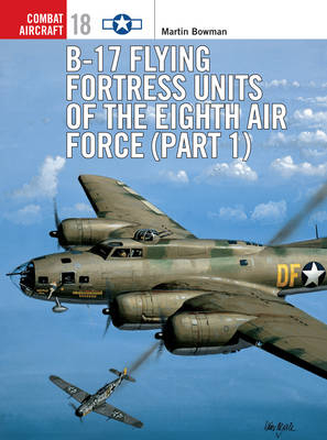 B-17 Flying Fortress Units of the Eighth Air Force (part 1) - Martin Bowman