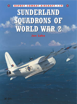 Sunderland Squadrons of World War 2 - Jon Lake