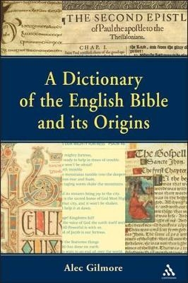 Dictionary of the English Bible and its Origins - Alec Gilmore