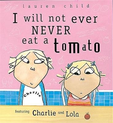 I Will Not Ever Never Eat A Tomato - Lauren Child
