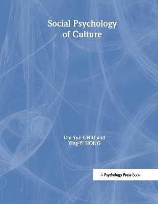 Social Psychology of Culture - Chi-Yue Chiu; Ying-Yi Hong