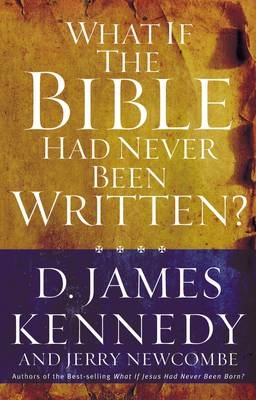 What If the Bible Had Never Been Written? - D. James Kennedy