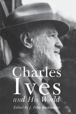 Charles Ives and His World - J. Burkholder