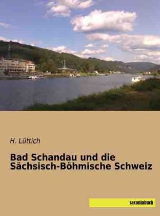 Bad Schandau und die Sächsisch-Böhmische Schweiz - H. Lüttich