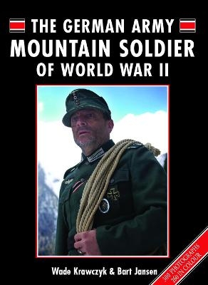 The German Army Mountain Soldier of World War II - Wade Krawczyk; Bart Jansen