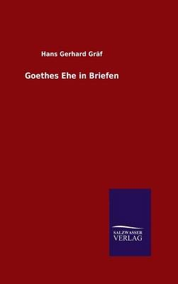Goethes Ehe in Briefen - Hans Gerhard GrÃ¤f