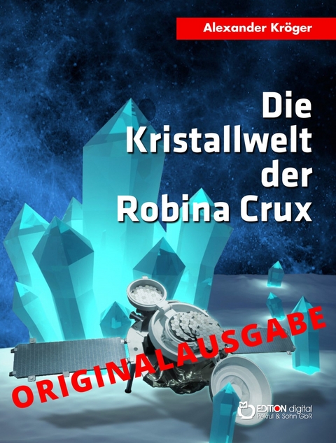 Die Kristallwelt der Robina Crux – Originalausgabe - Alexander Kröger