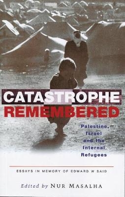 Catastrophe Remembered - Nur Masalha