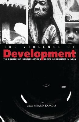 The Violence of Development - Karin Kapadia