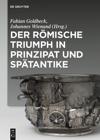 Der römische Triumph in Prinzipat und Spätantike - Fabian Goldbeck; Johannes Wienand