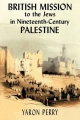 British Mission to the Jews in Nineteenth-century Palestine - Yaron Perry;  Elizabeth Yodim