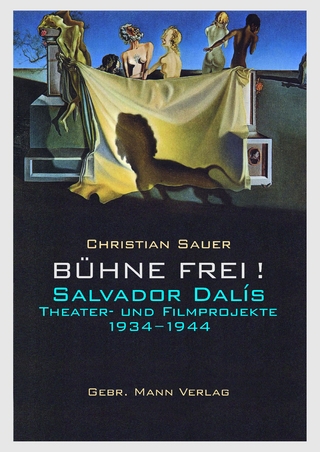 Bühne frei! Salvador Dalís Theater- und Filmprojekte 1934 ?1944 - Christian Sauer