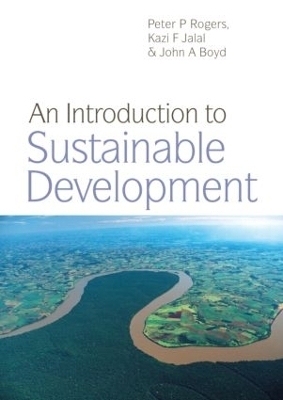 An Introduction to Sustainable Development - Peter P. Rogers; Kazi F. Jalal; John A. Boyd