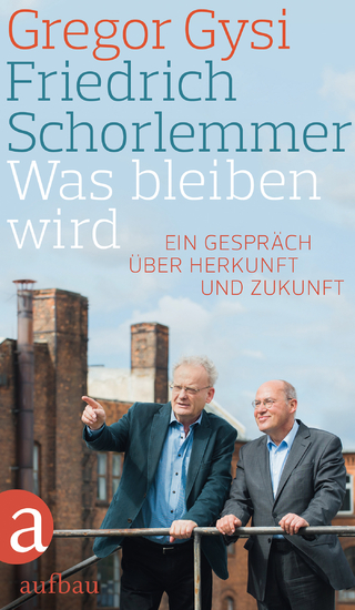 Was bleiben wird - Gregor Gysi; Friedrich Schorlemmer; Hans-Dieter Schütt